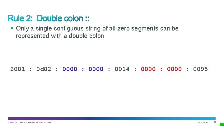 § Only a single contiguous string of all-zero segments can be represented with a