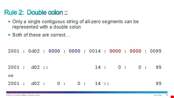 § Only a single contiguous string of all-zero segments can be represented with a