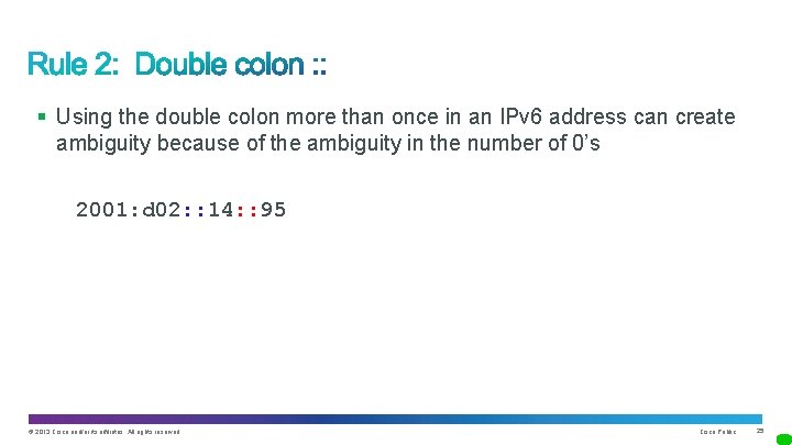 § Using the double colon more than once in an IPv 6 address can