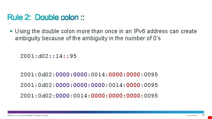 § Using the double colon more than once in an IPv 6 address can