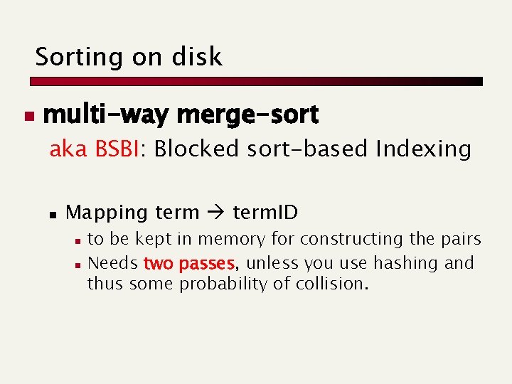 Sorting on disk n multi-way merge-sort aka BSBI: Blocked sort-based Indexing n Mapping term.