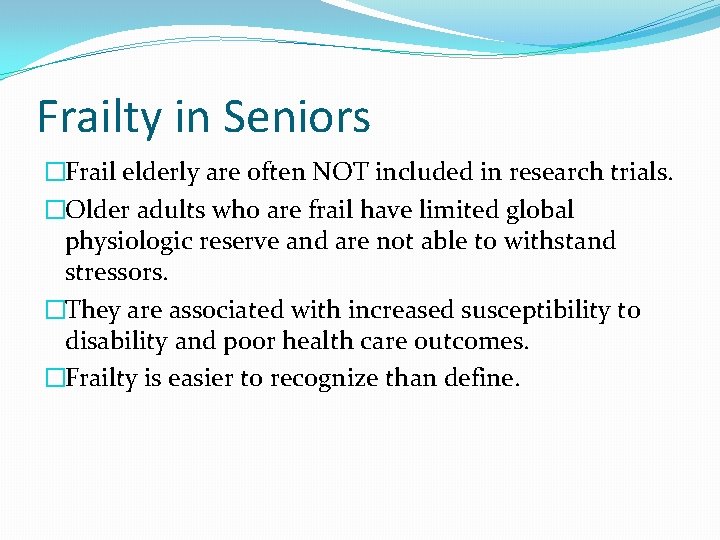 Frailty in Seniors �Frail elderly are often NOT included in research trials. �Older adults