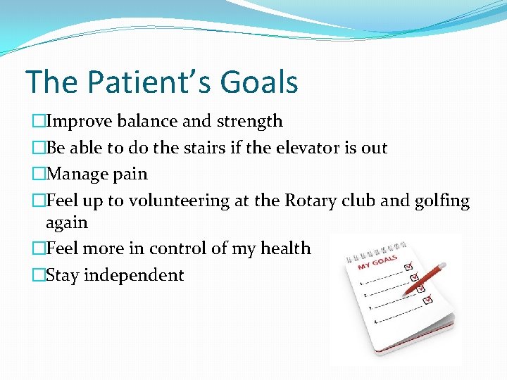 The Patient’s Goals �Improve balance and strength �Be able to do the stairs if