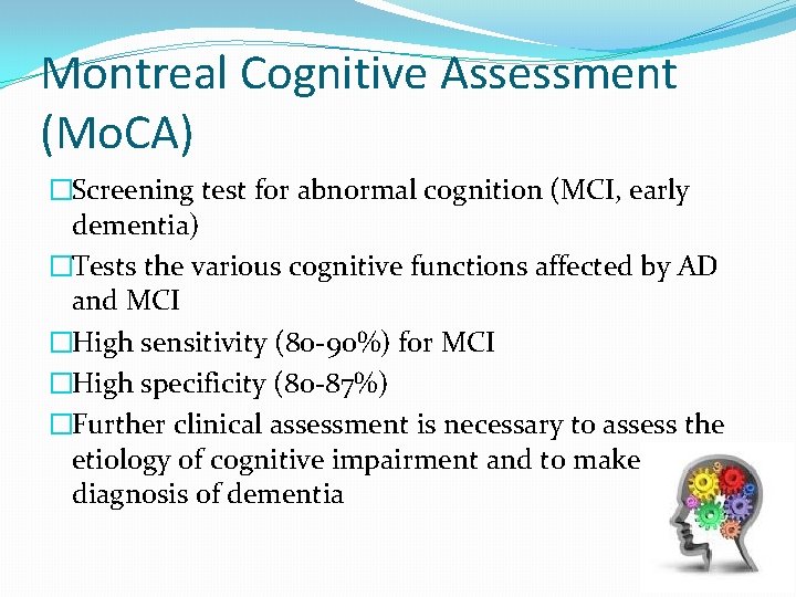 Montreal Cognitive Assessment (Mo. CA) �Screening test for abnormal cognition (MCI, early dementia) �Tests
