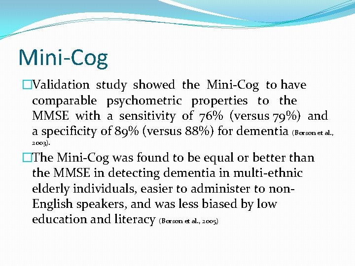 Mini-Cog �Validation study showed the Mini-Cog to have comparable psychometric properties to the MMSE