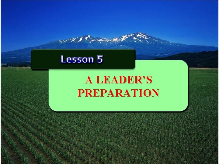 A LEADER’S PREPARATION 