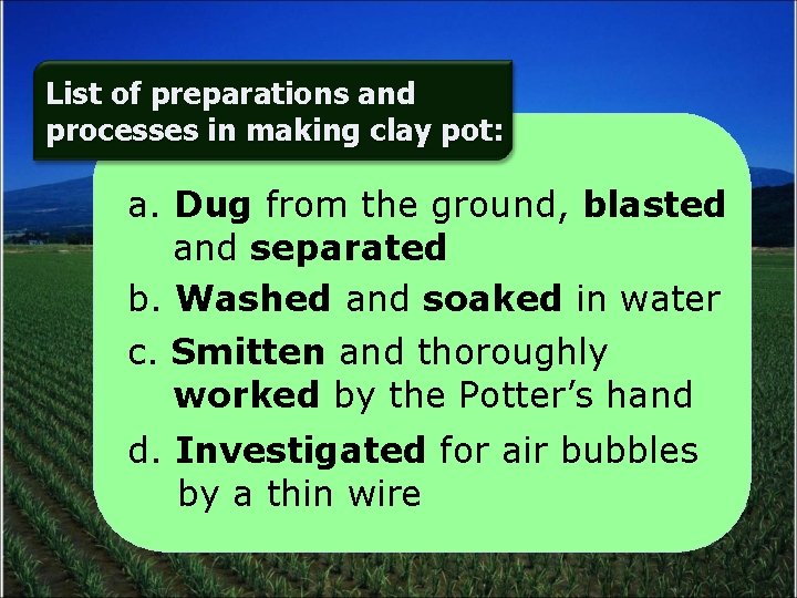 List of preparations and processes in making clay pot: a. Dug from the ground,