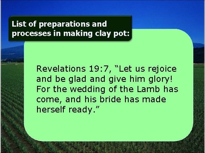 List of preparations and processes in making clay pot: Revelations 19: 7, “Let us