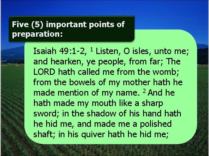 Five (5) important points of preparation: Isaiah 49: 1 -2, 1 Listen, O isles,