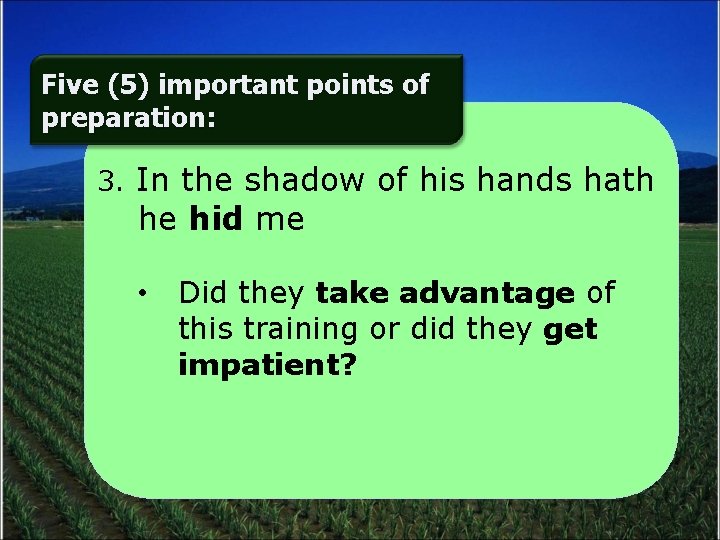 Five (5) important points of preparation: 3. In the shadow of his hands hath
