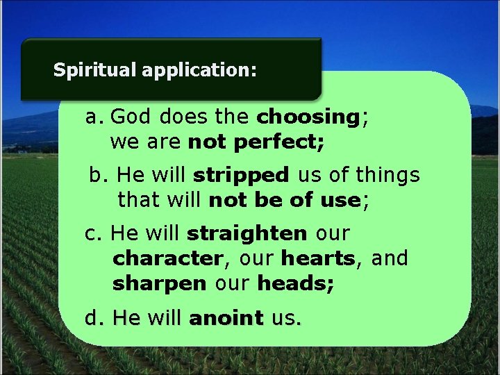 Spiritual application: a. God does the choosing; we are not perfect; b. He will