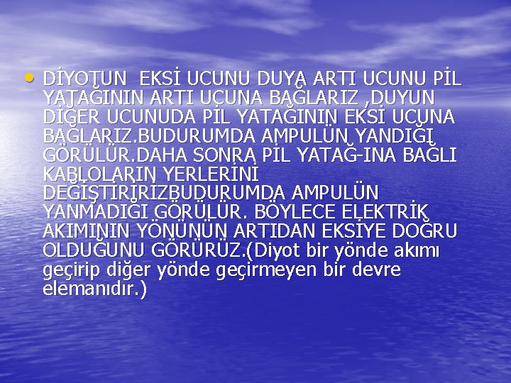  • DİYOTUN EKSİ UCUNU DUYA ARTI UCUNU PİL YATAĞININ ARTI UCUNA BAĞLARIZ ,