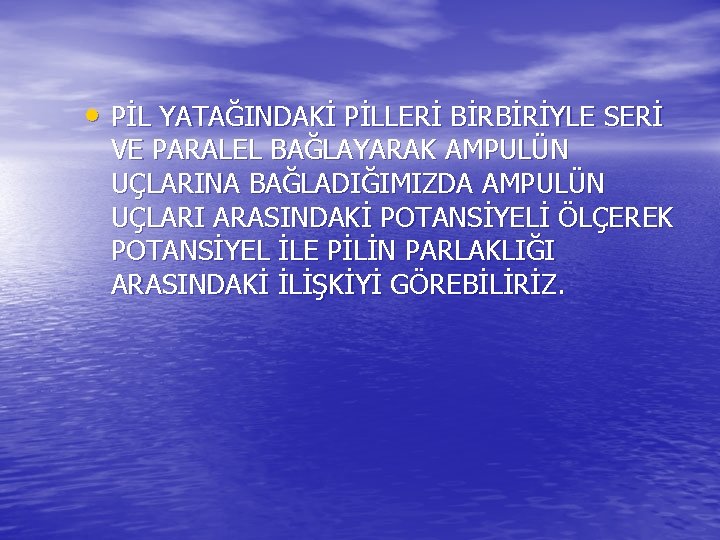  • PİL YATAĞINDAKİ PİLLERİ BİRBİRİYLE SERİ VE PARALEL BAĞLAYARAK AMPULÜN UÇLARINA BAĞLADIĞIMIZDA AMPULÜN