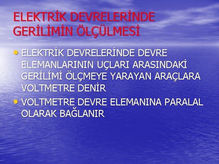 ELEKTRİK DEVRELERİNDE GERİLİMİN ÖLÇÜLMESİ • ELEKTRİK DEVRELERİNDE DEVRE ELEMANLARININ UÇLARI ARASINDAKİ GERİLİMİ ÖLÇMEYE YARAYAN