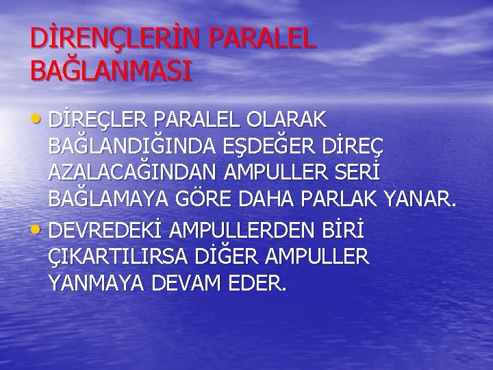 DİRENÇLERİN PARALEL BAĞLANMASI • DİREÇLER PARALEL OLARAK BAĞLANDIĞINDA EŞDEĞER DİREÇ AZALACAĞINDAN AMPULLER SERİ BAĞLAMAYA