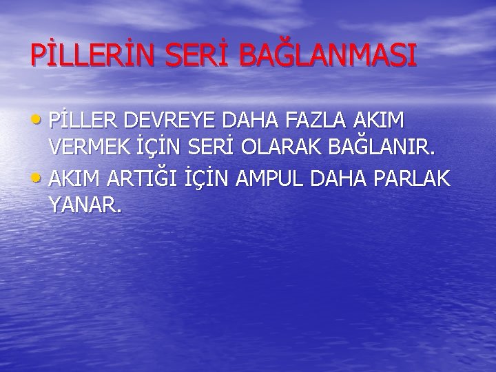 PİLLERİN SERİ BAĞLANMASI • PİLLER DEVREYE DAHA FAZLA AKIM VERMEK İÇİN SERİ OLARAK BAĞLANIR.