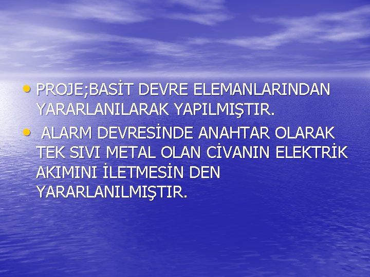  • PROJE; BASİT DEVRE ELEMANLARINDAN YARARLANILARAK YAPILMIŞTIR. • ALARM DEVRESİNDE ANAHTAR OLARAK TEK