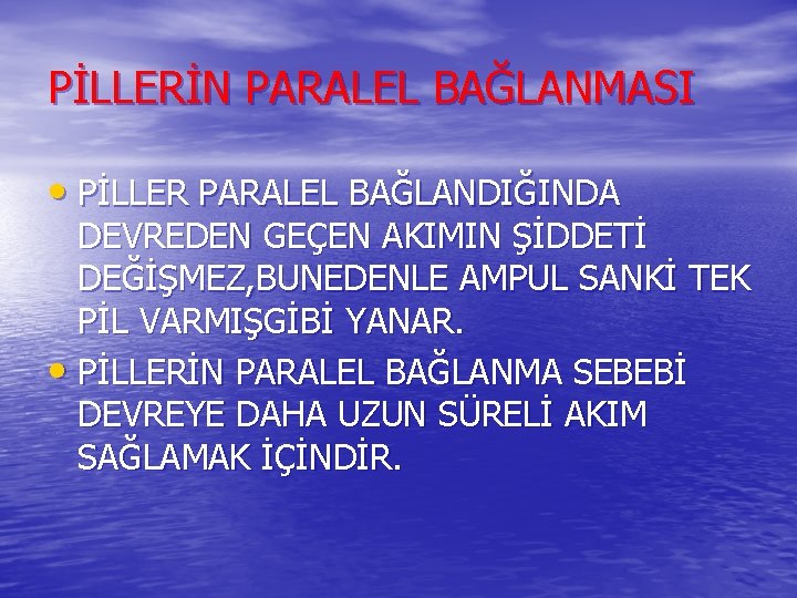 PİLLERİN PARALEL BAĞLANMASI • PİLLER PARALEL BAĞLANDIĞINDA DEVREDEN GEÇEN AKIMIN ŞİDDETİ DEĞİŞMEZ, BUNEDENLE AMPUL