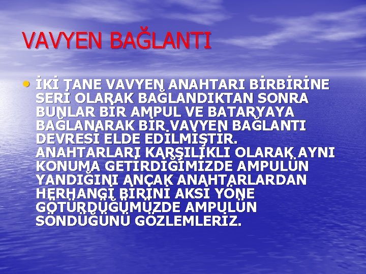 VAVYEN BAĞLANTI • İKİ TANE VAVYEN ANAHTARI BİRBİRİNE SERİ OLARAK BAĞLANDIKTAN SONRA BUNLAR BİR