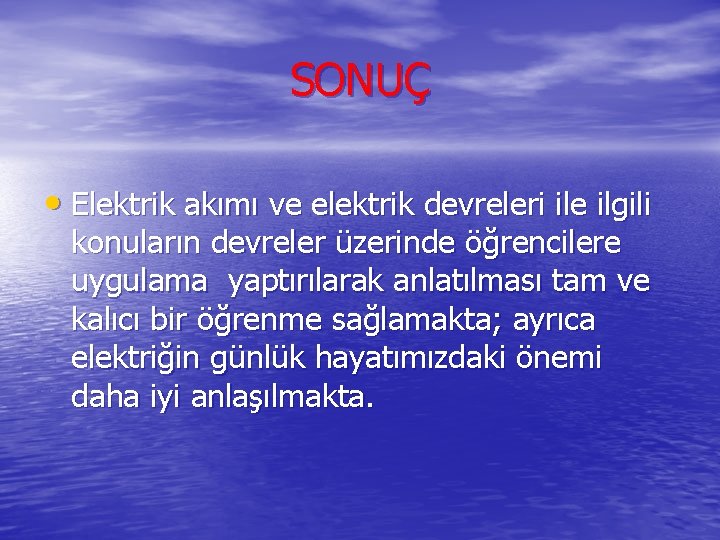 SONUÇ • Elektrik akımı ve elektrik devreleri ile ilgili konuların devreler üzerinde öğrencilere uygulama