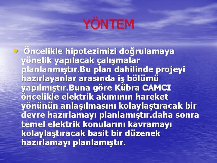 YÖNTEM • Öncelikle hipotezimizi doğrulamaya yönelik yapılacak çalışmalar planlanmıştır. Bu plan dahilinde projeyi hazırlayanlar