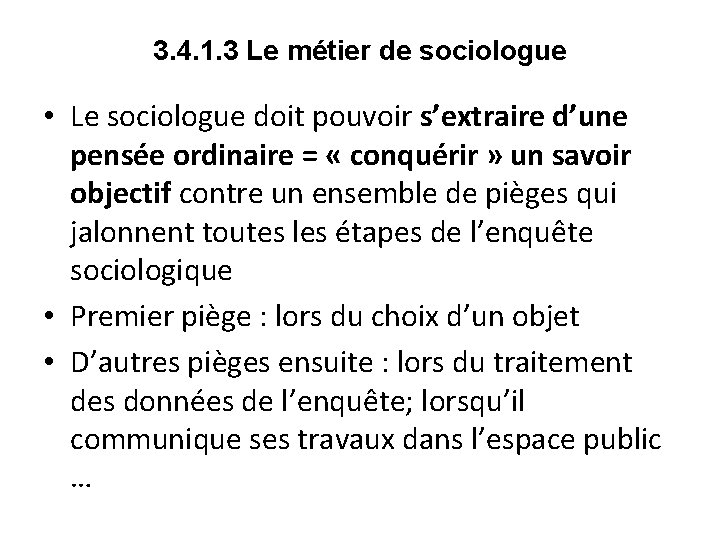 3. 4. 1. 3 Le métier de sociologue • Le sociologue doit pouvoir s’extraire 3. 4. 1. 3 Le métier de sociologue • Le sociologue doit pouvoir s’extraire