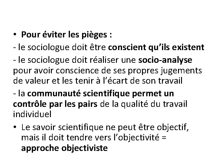 • Pour éviter les pièges : - le sociologue doit être conscient qu’ils • Pour éviter les pièges : - le sociologue doit être conscient qu’ils