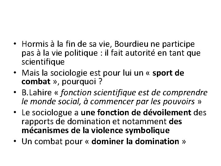 • Hormis à la fin de sa vie, Bourdieu ne participe pas à • Hormis à la fin de sa vie, Bourdieu ne participe pas à
