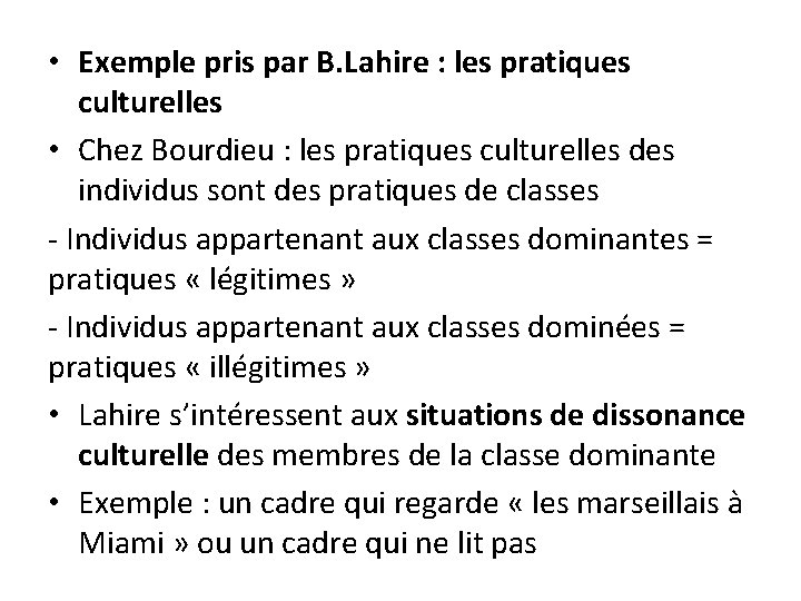 • Exemple pris par B. Lahire : les pratiques culturelles • Chez Bourdieu • Exemple pris par B. Lahire : les pratiques culturelles • Chez Bourdieu