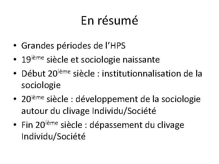 En résumé • Grandes périodes de l’HPS • 19 ième siècle et sociologie naissante En résumé • Grandes périodes de l’HPS • 19 ième siècle et sociologie naissante