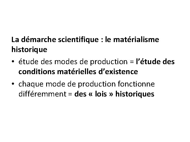 La démarche scientifique : le matérialisme historique • étude des modes de production = La démarche scientifique : le matérialisme historique • étude des modes de production =