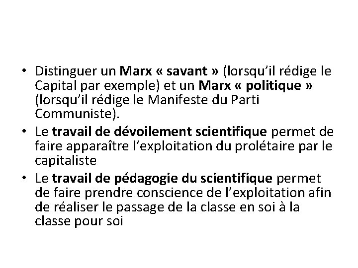 • Distinguer un Marx « savant » (lorsqu’il rédige le Capital par exemple) • Distinguer un Marx « savant » (lorsqu’il rédige le Capital par exemple)