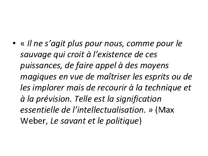 • « Il ne s’agit plus pour nous, comme pour le sauvage qui • « Il ne s’agit plus pour nous, comme pour le sauvage qui