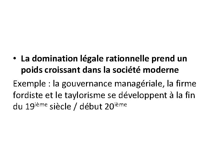 • La domination légale rationnelle prend un poids croissant dans la société moderne • La domination légale rationnelle prend un poids croissant dans la société moderne