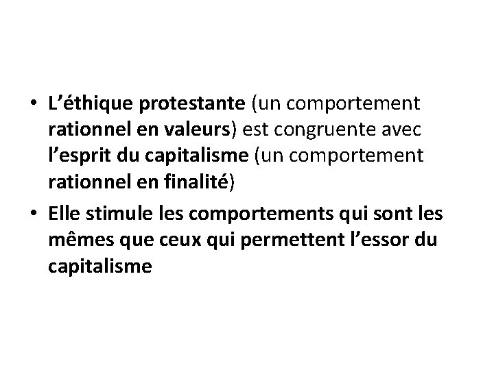 • L’éthique protestante (un comportement rationnel en valeurs) est congruente avec l’esprit du • L’éthique protestante (un comportement rationnel en valeurs) est congruente avec l’esprit du