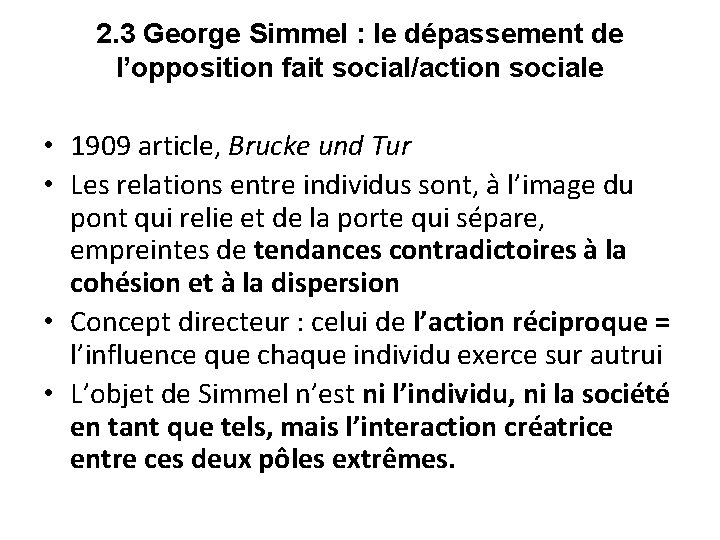 2. 3 George Simmel : le dépassement de l’opposition fait social/action sociale • 1909 2. 3 George Simmel : le dépassement de l’opposition fait social/action sociale • 1909