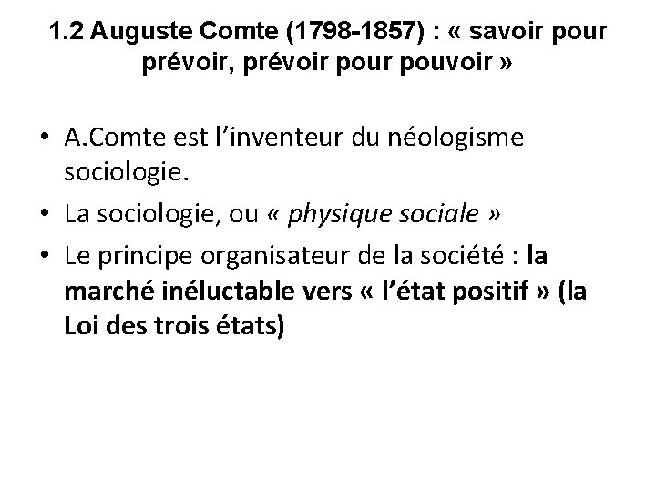 1. 2 Auguste Comte (1798 -1857) : « savoir pour prévoir, prévoir pouvoir » 1. 2 Auguste Comte (1798 -1857) : « savoir pour prévoir, prévoir pouvoir »