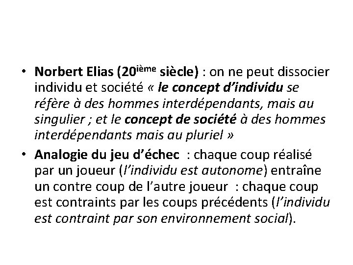 • Norbert Elias (20 ième siècle) : on ne peut dissocier individu et • Norbert Elias (20 ième siècle) : on ne peut dissocier individu et