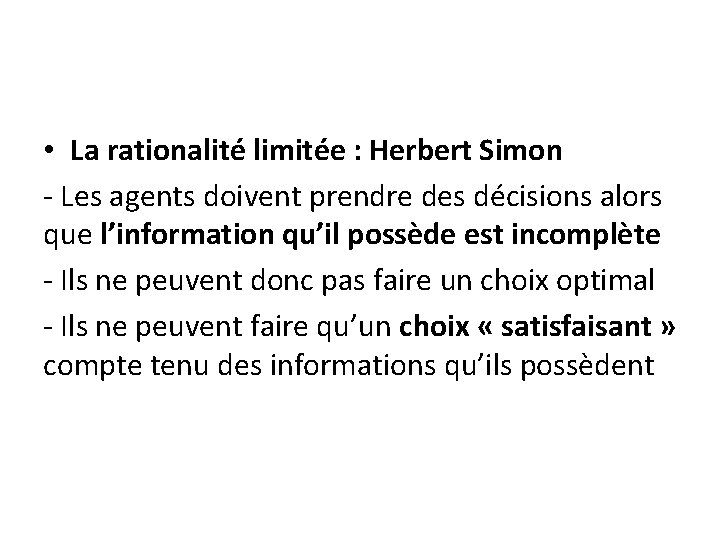 • La rationalité limitée : Herbert Simon - Les agents doivent prendre des • La rationalité limitée : Herbert Simon - Les agents doivent prendre des