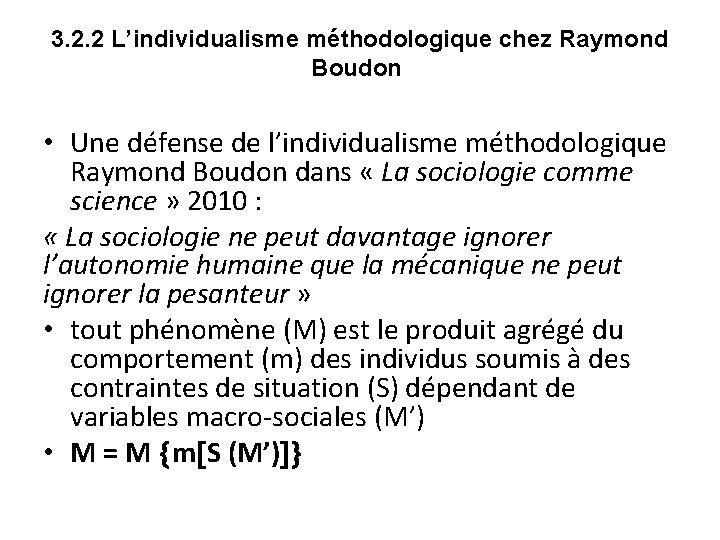 3. 2. 2 L’individualisme méthodologique chez Raymond Boudon • Une défense de l’individualisme méthodologique 3. 2. 2 L’individualisme méthodologique chez Raymond Boudon • Une défense de l’individualisme méthodologique