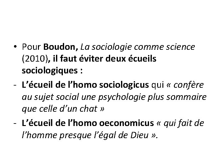 • Pour Boudon, La sociologie comme science (2010), il faut éviter deux écueils • Pour Boudon, La sociologie comme science (2010), il faut éviter deux écueils