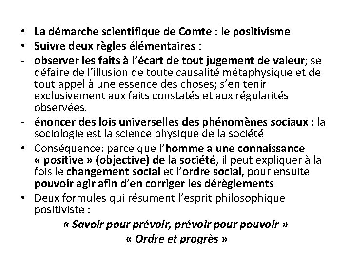 • La démarche scientifique de Comte : le positivisme • Suivre deux règles • La démarche scientifique de Comte : le positivisme • Suivre deux règles