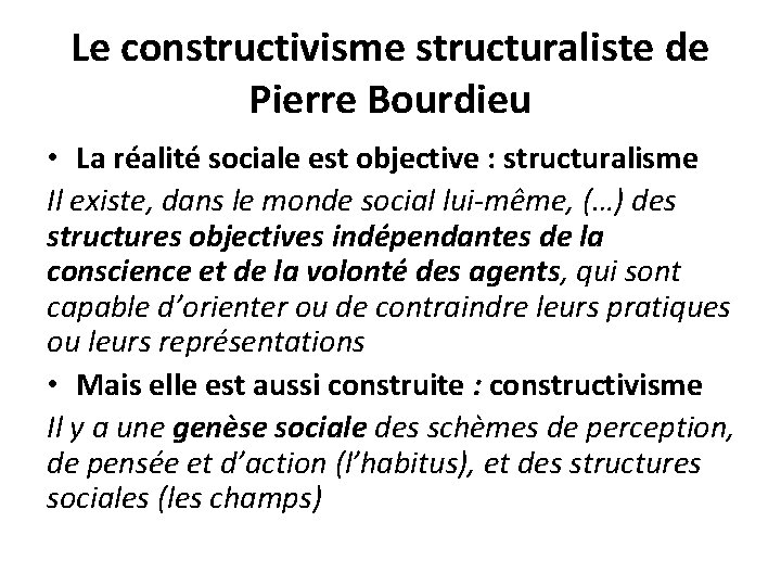 Le constructivisme structuraliste de Pierre Bourdieu • La réalité sociale est objective : structuralisme Le constructivisme structuraliste de Pierre Bourdieu • La réalité sociale est objective : structuralisme