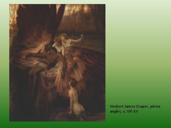 Herbert James Draper, pintor anglés, s. XIX-XX Herbert James Draper, pintor anglés, s. XIX-XX