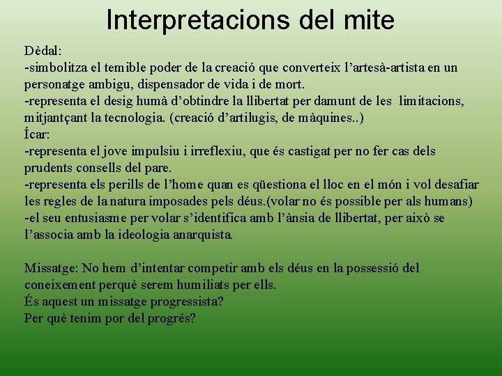 Interpretacions del mite Dèdal: -simbolitza el temible poder de la creació que converteix l’artesà-artista Interpretacions del mite Dèdal: -simbolitza el temible poder de la creació que converteix l’artesà-artista