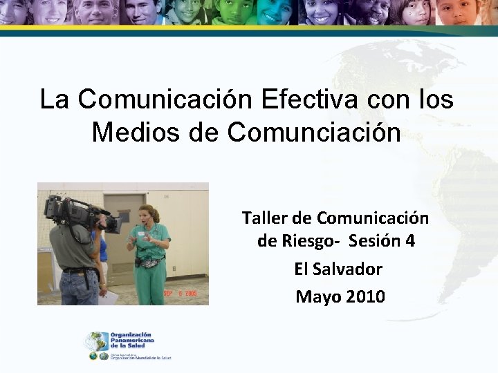 La Comunicación Efectiva con los Medios de Comunciación Taller de Comunicación de Riesgo- Sesión