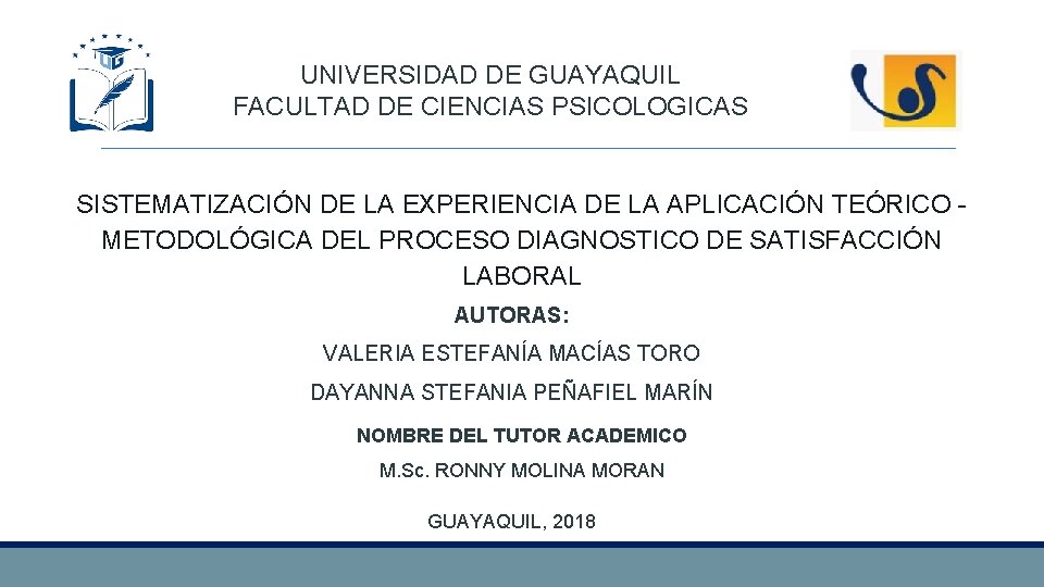UNIVERSIDAD DE GUAYAQUIL FACULTAD DE CIENCIAS PSICOLOGICAS SISTEMATIZACIÓN DE LA EXPERIENCIA DE LA APLICACIÓN UNIVERSIDAD DE GUAYAQUIL FACULTAD DE CIENCIAS PSICOLOGICAS SISTEMATIZACIÓN DE LA EXPERIENCIA DE LA APLICACIÓN