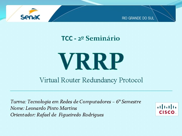 TCC - 2º Seminário VRRP Virtual Router Redundancy Protocol Turma: Tecnologia em Redes de