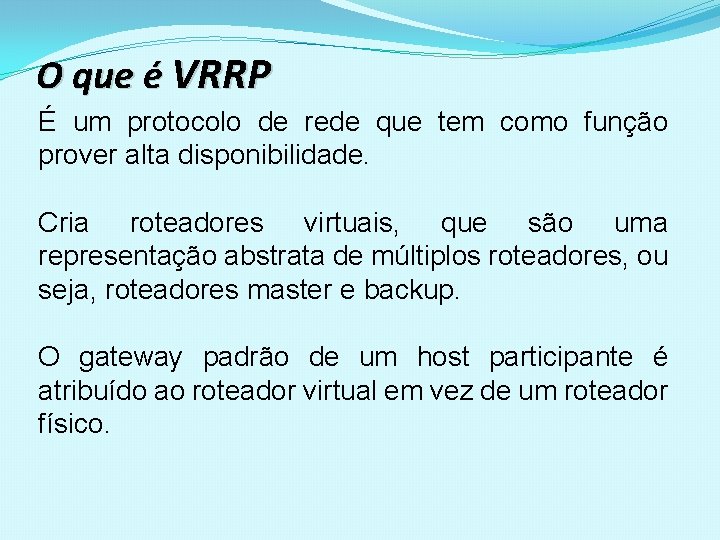 O que é VRRP É um protocolo de rede que tem como função prover