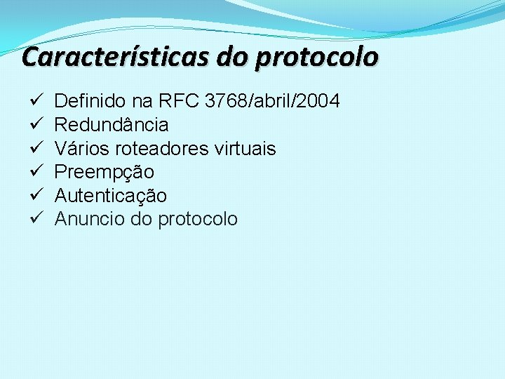 Características do protocolo ü ü ü Definido na RFC 3768/abril/2004 Redundância Vários roteadores virtuais